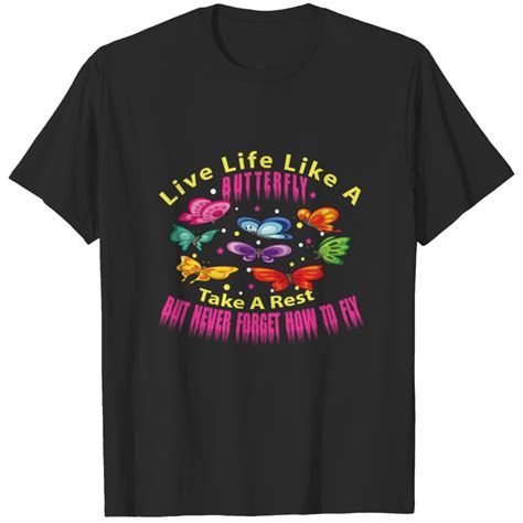 Live Life Like A Butterfly Take A Rest T Shirt Sold By Erica Silva