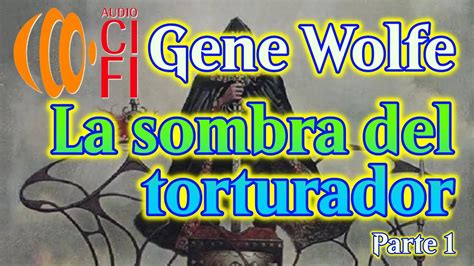 La Sombra Del Torturador Gene Wolfe Parte 1 YouTube