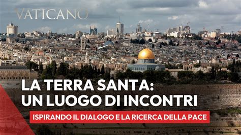 La Terra Santa Luogo Di Incontro Dialogo Interreligioso Per La Pace