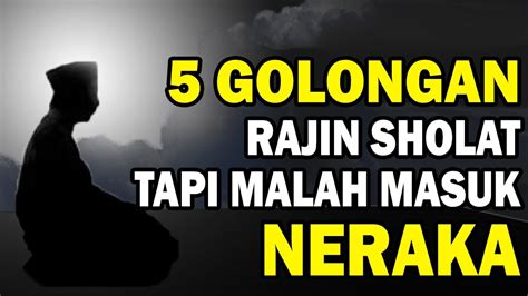 GOLONGAN ORANG YANG RAJIN SHALAT TAPI MASUK NERAKA Jangan Lakukan Ini