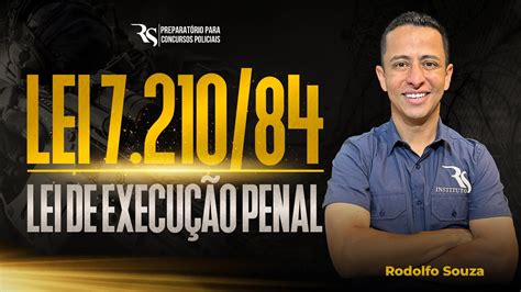 LEI 7 210 84 LEI DE EXECUÇÃO PENAL Prof Rodolfo Souza YouTube