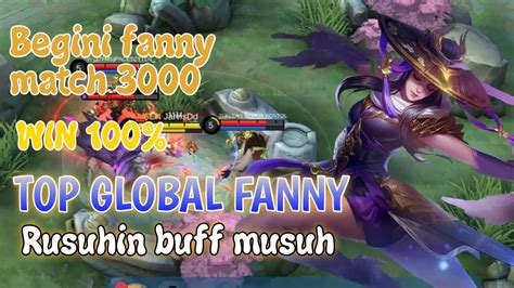 TOP GLOBAL FANNY Match 3000 Rusuhin Buff Musuh Mobile Legends Bang Bang