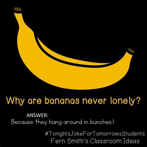 Tonights Joke For Tomorrows Students Why Are Bananas Never Lonely