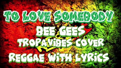 TO LOVE SOMEBODY Beegees Tropavibes Cover Reggae With Lyrics