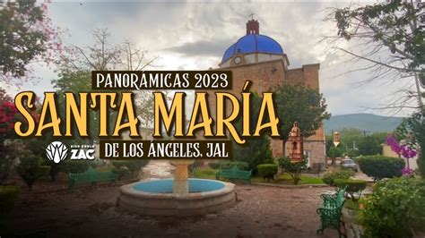 Panorámicas Santa María de los Ángeles Jalisco 2023 YouTube