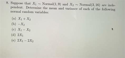 Solved 8 Suppose That X1∼normal 1 9 And X2∼normal 3 16