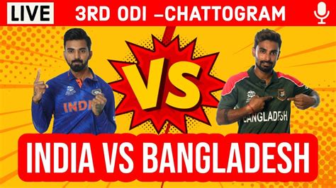 Live Ind Vs Ban Rd Odi Live Score Hindi Commentary India Vs