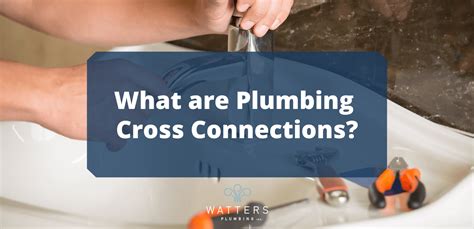 plumbing cross connections watters plumbing
