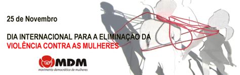 Mdm 25 De Novembro Dia Internacional Para A Eliminação Da Violência