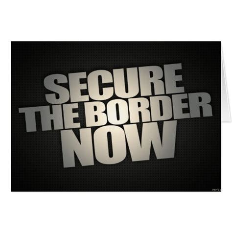 Secure The Border Now Greeting Card Zazzle