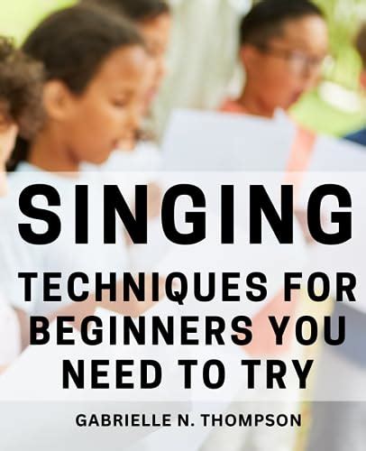 Singing Techniques For Beginners You Need To Try: Unlock Your Vocal Potential, Build Confidence ...