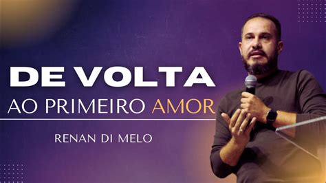 De Volta Ao Primeiro Amor Pastor Renan Di Melo Youtube