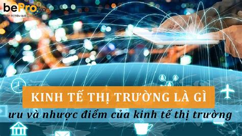 Kinh Tế Thị Trường Là Gì ưu Và Nhược điểm Của Kinh Tế Thị Trường