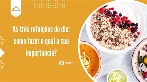 As Três Refeições Do Dia Como Fazer E Qual A Sua Importância