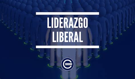 Liderazgo Liberal Definici N Qu Es Y Concepto Economipedia