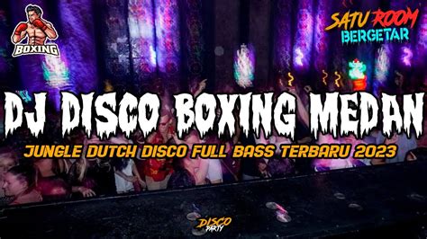 DJ DISCO BOXING MEDAN VIRAL SATU ROOM BERGETAR JUNGLE DUTCH FULL