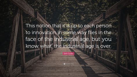 Seth Godin Quote “this Notion That It Is Up To Each Person To Innovation In Some Way Flies In