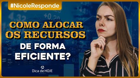 Como ALOCAR OS RECURSOS De Forma Eficiente Nicole Responde 05 YouTube