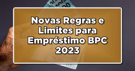 Novas Regras E Limites Para Empr Stimo Bpc Saiba O Que Mudou E