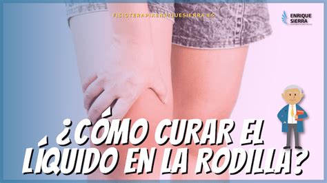 Como Curar El L Quido En La Rodilla Remedios Y Soluci N