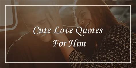 60 Super Cute Love Quotes For Him Will Bring The Romance Dp Sayings