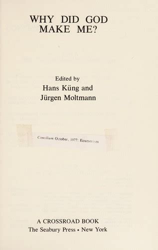 Why Did God Make Me By Hans Küng Open Library