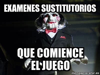 Meme Personalizado Examenes Sustitutorios Que Comience El Juego 4499725