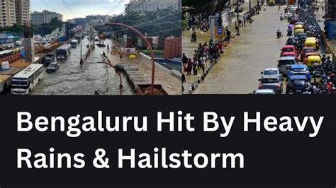 Bengaluru Hit By Heavy Rains And Hailstorm Heavy Rain To Continue For