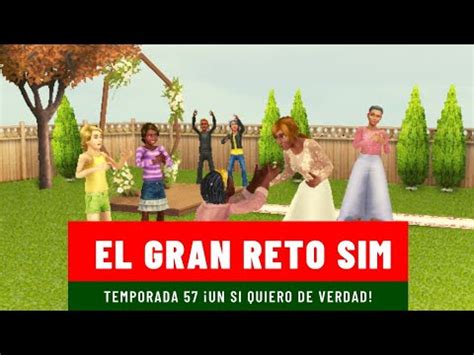 El Gran Reto Sim Un Si Quiero De Verdad 57 Temporada Los Sims