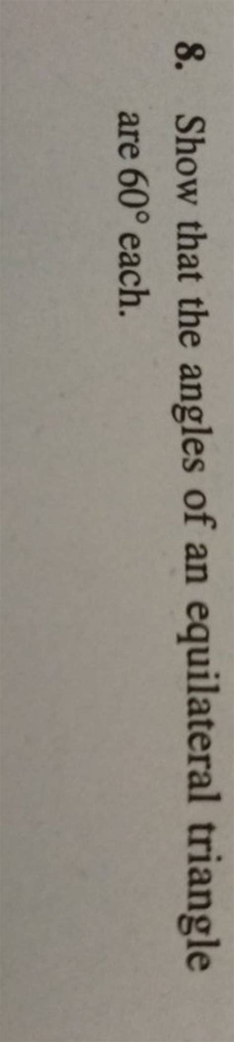 8 Show That The Angles Of An Equilateral Triangle Are 60 Each Filo