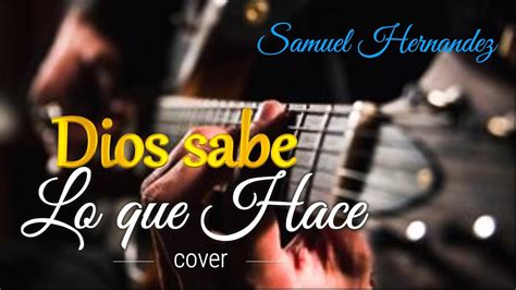 Dios Sabe Lo Que Hace Samuel Hernandez Cover Youtube