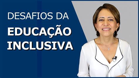 Desafios da Educação Inclusiva YouTube