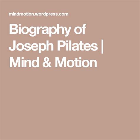 the words, biography of joseph pilates mind and motion on a brown ...