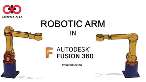 How To Design Robotic Arm In Autodesk Fusion 360 Koshal Sharma Youtube