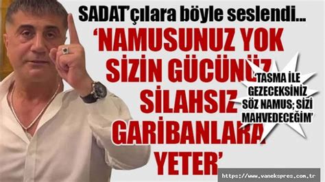 Sedat Peker açtı ağzını yumdu gözünü Namusunuz yok Van Ekspres Van