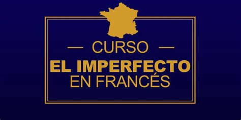 El Imperfecto En Francés Imparfait Cómo Se Forma Cuándo Se Usa