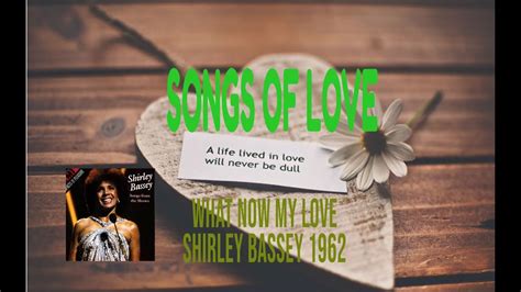 Shirley Bassey What Now My Love Youtube