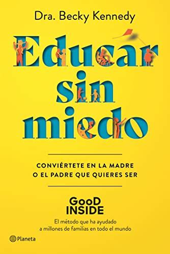 Libro Educar Sin Miedo Convi Rtete En La Madre O El Padre Que Quieres