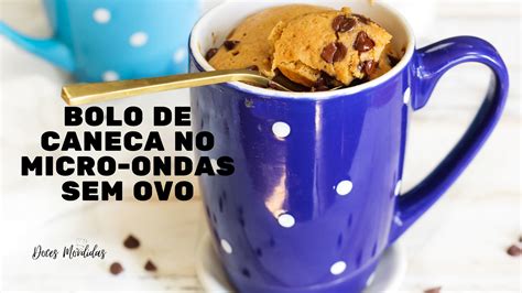 Bolo De Caneca Sem Ovo No Micro Ondas Em Minutos Doces Mordidas