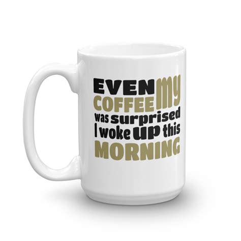 Even My Coffee Was Surprised Funny Sarcastic Mornings Coffee And Tea T Mug Ebay