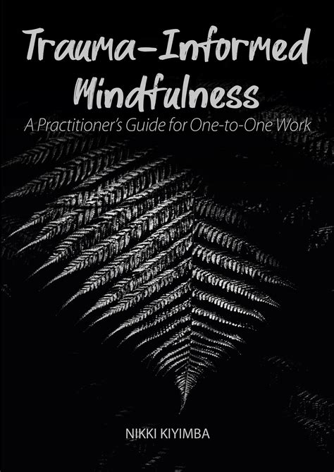 Trauma Informed Mindfulness A Practitioners Guide For One To One Work