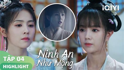 Khương Tuyết Ninh Lên án Sự Lạnh Nhạt Vô Tình Của Tỷ Muội Ninh An Như Mộng Tập4 Iqiyi