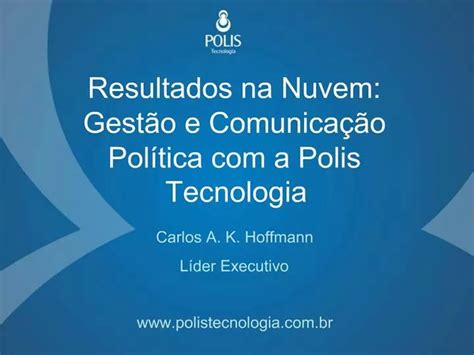 Ppt Resultados Na Nuvem Gest O E Comunica O Pol Tica A Polis