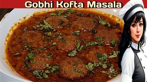 Gobhi Kofta Masala Gobhi Kofta Curry Gobhi Kofta Recipe Desi Girl