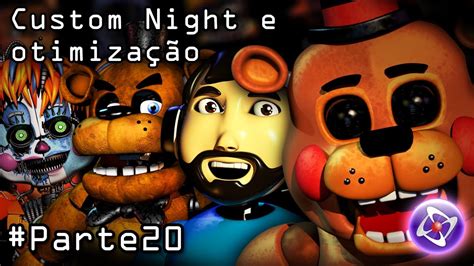 Como Fazer Um Fan Made De Fnaf Fazendo A Custom Night E Dicas De Otimização Parte 20 Final