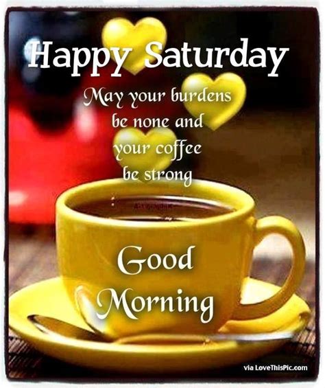 Happy Saturday May Your Coffee Be Strong Good Morning Good Morning Saturday Saturday Quotes Good