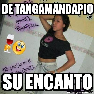 Meme Personalizado De Tangamandapio Su Encanto