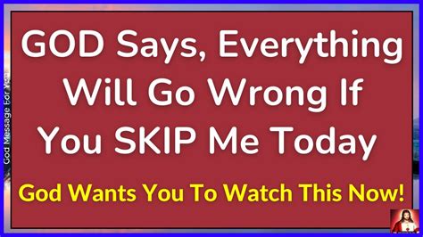 God Says Everything Will Go Wrong If You Skip Me Today God S