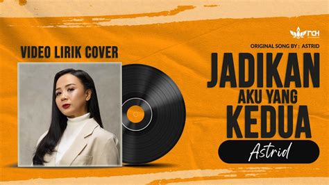 Jadikan Aku Yang Kedua Astrid Video Lirik Video Cover Studio