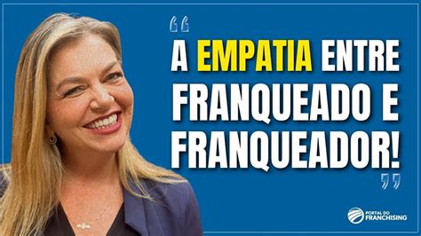 A Empatia Entre Franqueado E Franqueador